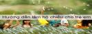 Hướng dẫn làm hộ chiếu cho trẻ... Hướng dẫn làm hộ chiếu cho trẻ...
